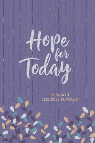 Cover of 2022 18 Month Planner: Hope for Today (Faux Ziparound)