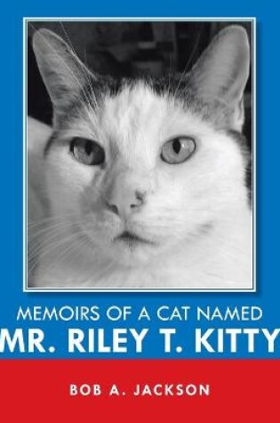 Cover of Memoirs of a Cat Named Mr. Riley T. Kitty