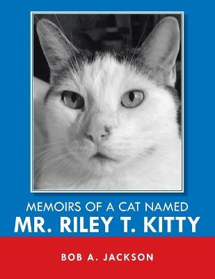 Book cover for Memoirs of a Cat Named Mr. Riley T. Kitty