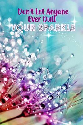 Book cover for Don't Let Anyone Ever Dull Your Sparkle