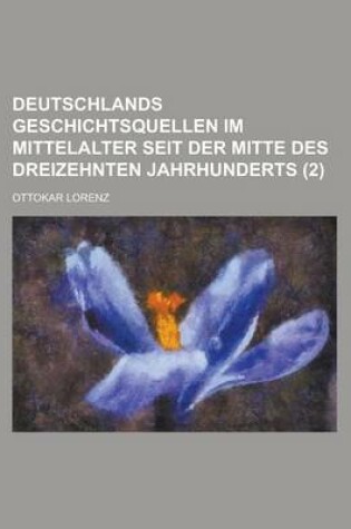 Cover of Deutschlands Geschichtsquellen Im Mittelalter Seit Der Mitte Des Dreizehnten Jahrhunderts (2)