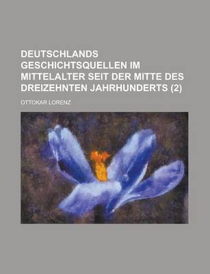 Book cover for Deutschlands Geschichtsquellen Im Mittelalter Seit Der Mitte Des Dreizehnten Jahrhunderts (2)