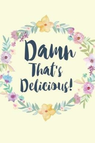 Cover of Damn That's Delicious!