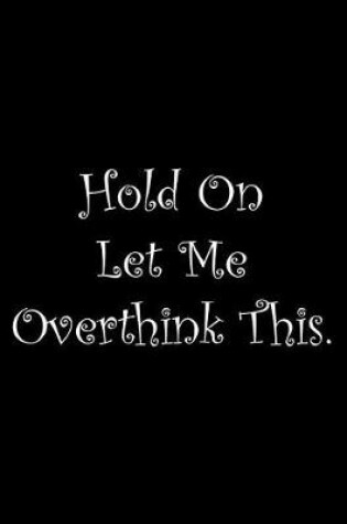 Cover of Hold On Let Me Overthink This