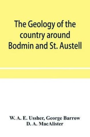 Cover of The geology of the country around Bodmin and St. Austell