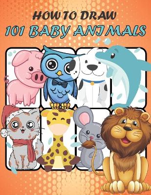 Book cover for How to Draw 101 Baby Animals