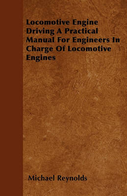 Book cover for Locomotive Engine Driving A Practical Manual For Engineers In Charge Of Locomotive Engines