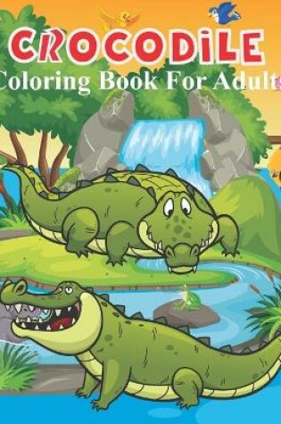 Cover of Crocodile Coloring Book For Adults