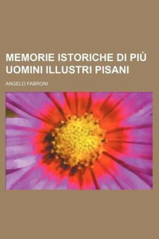 Cover of Memorie Istoriche Di Piu Uomini Illustri Pisani (2)