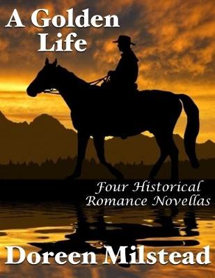 Book cover for A Golden Life: Four Historical Romance Novellas