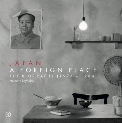 Book cover for Japan - A Foreign Place (The Biography 1974-1984)