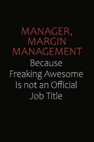 Cover of Manager, Margin Management Because Freaking Awesome Is Not An Official job Title