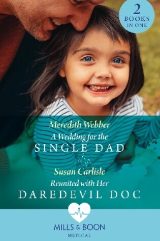 Cover of A Wedding For The Single Dad / Reunited With Her Daredevil Doc