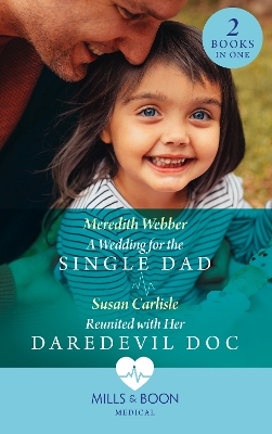 Book cover for A Wedding For The Single Dad / Reunited With Her Daredevil Doc