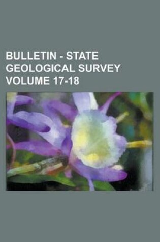 Cover of Bulletin - State Geological Survey Volume 17-18