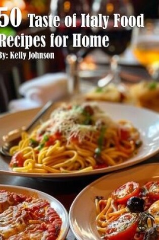 Cover of 50 Taste of Italy Recipes for Home