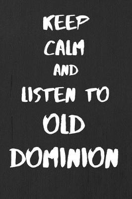 Book cover for Keep Calm And Listen To Old Dominion