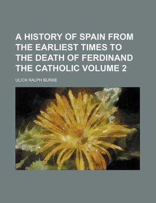 Book cover for A History of Spain from the Earliest Times to the Death of Ferdinand the Catholic Volume 2