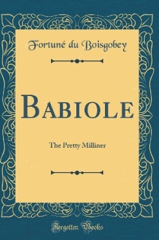 Cover of Babiole: The Pretty Milliner (Classic Reprint)