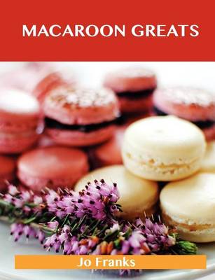 Book cover for Macaroon Greats: Delicious Macaroon Recipes, the Top 72 Macaroon Recipes