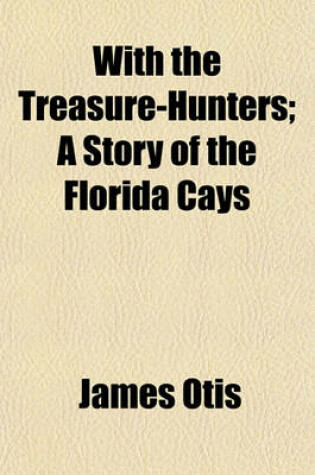 Cover of With the Treasure-Hunters; A Story of the Florida Cays