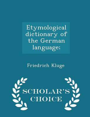 Book cover for Etymological Dictionary of the German Language; - Scholar's Choice Edition