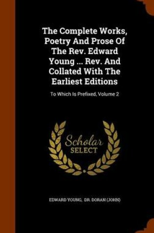 Cover of The Complete Works, Poetry and Prose of the REV. Edward Young ... REV. and Collated with the Earliest Editions