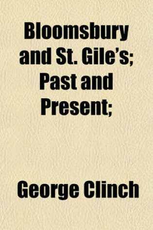 Cover of Bloomsbury and St. Gile's; Past and Present;