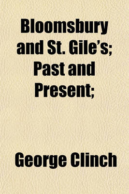 Book cover for Bloomsbury and St. Gile's; Past and Present;