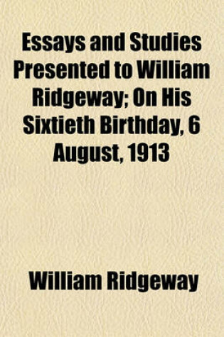 Cover of Essays and Studies Presented to William Ridgeway; On His Sixtieth Birthday, 6 August, 1913