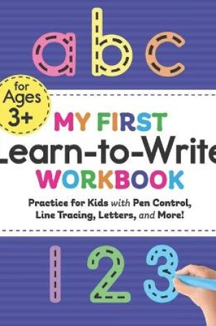 Cover of My First Learn to Write Workbook Practice for Kids with Pen Control, Line Tracing, Letters, and More!