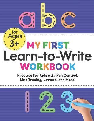 Book cover for My First Learn to Write Workbook Practice for Kids with Pen Control, Line Tracing, Letters, and More!