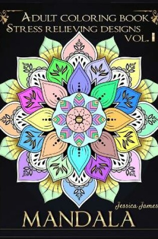 Cover of Mandala Adult Coloring Book Stress Relieving Designs vol.I