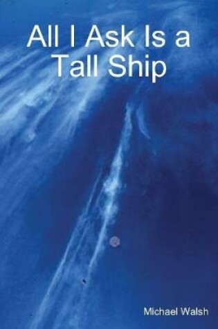 Cover of All I Ask Is a Tall Ship