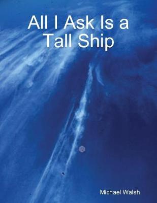 Book cover for All I Ask Is a Tall Ship