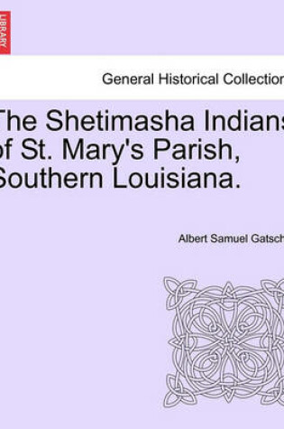 Cover of The Shetimasha Indians of St. Mary's Parish, Southern Louisiana.