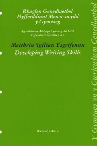 Cover of Rhaglen Genedlaethol Hyfforddiant Mewn-Swydd y Gymraeg - Agweddau ar Addysgu Cymraeg Ail Iaith Cyfnodau Allweddol 1 a 2: Meithrin Sgiliau Ysgrifennu / Developing Writing Skills