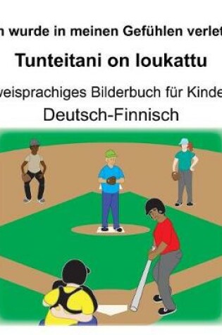 Cover of Deutsch-Finnisch Ich wurde in meinen Gefühlen verletzt/Tunteitani on loukattu Zweisprachiges Bilderbuch für Kinder