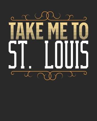 Book cover for Take Me To St. Louis
