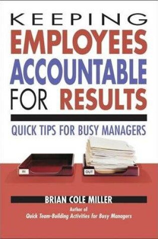 Cover of Keeping Employees Accountable for Results: Quick Tips for Busy Managers