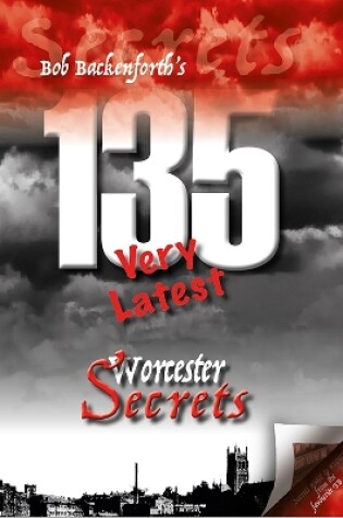 Cover of Bob Backenforth's 135 Very Latest Worcester Secrets