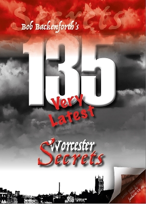 Book cover for Bob Backenforth's 135 Very Latest Worcester Secrets