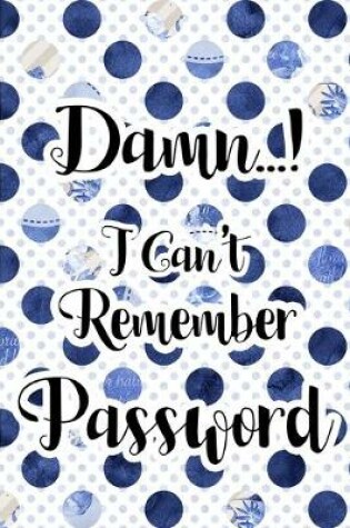 Cover of Damn I Can't Remember Password