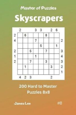 Cover of Master of Puzzles Skyscrapers - 200 Hard to Master Puzzles 8x8 Vol. 8