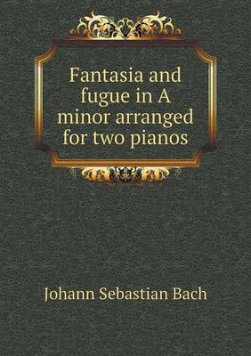 Book cover for Fantasia and fugue in A minor arranged for two pianos