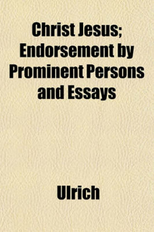 Cover of Christ Jesus; Endorsement by Prominent Persons and Essays
