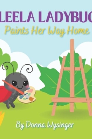 Cover of Leela Ladybug Paints Her Way Home