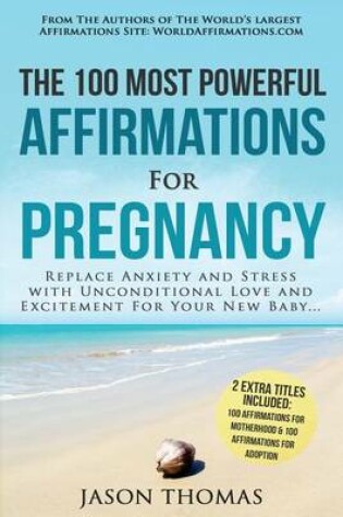 Cover of Affirmations the 100 Most Powerful Affirmations for Pregnancy 2 Amazing Affirmative Bonus Books Included for Motherhood & Adoption