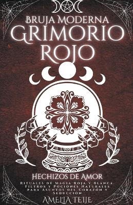 Book cover for Bruja Moderna Grimorio Rojo - Hechizos de Amor - Rituales de Magia Roja y Blanca. Filtros y Pociones Naturales para Asuntos del Corazón y Seducción