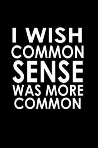 Cover of I wish common sense was more common